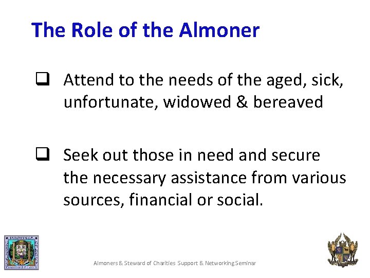 The Role of the Almoner q Attend to the needs of the aged, sick,
