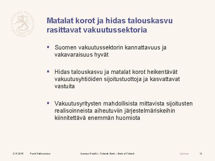 Matalat korot ja hidas talouskasvu rasittavat vakuutussektoria § Suomen vakuutussektorin kannattavuus ja vakavaraisuus hyvät