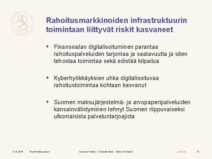 Rahoitusmarkkinoiden infrastruktuurin toimintaan liittyvät riskit kasvaneet § Finanssialan digitalisoituminen parantaa rahoituspalveluiden tarjontaa ja saatavuutta