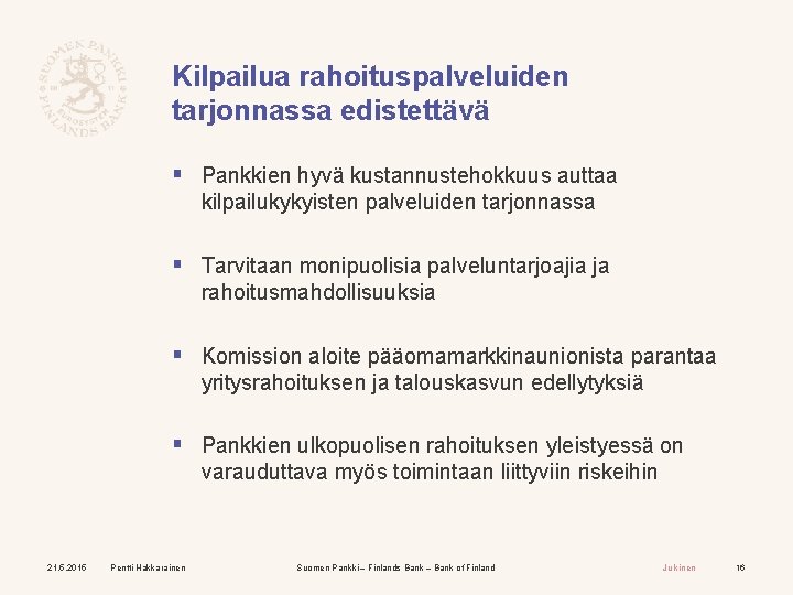 Kilpailua rahoituspalveluiden tarjonnassa edistettävä § Pankkien hyvä kustannustehokkuus auttaa kilpailukykyisten palveluiden tarjonnassa § Tarvitaan