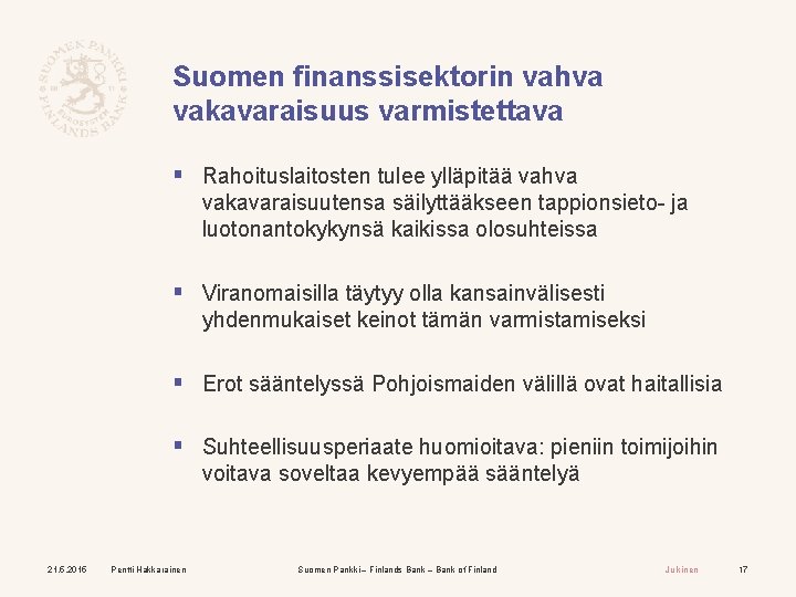 Suomen finanssisektorin vahva vakavaraisuus varmistettava § Rahoituslaitosten tulee ylläpitää vahva vakavaraisuutensa säilyttääkseen tappionsieto- ja