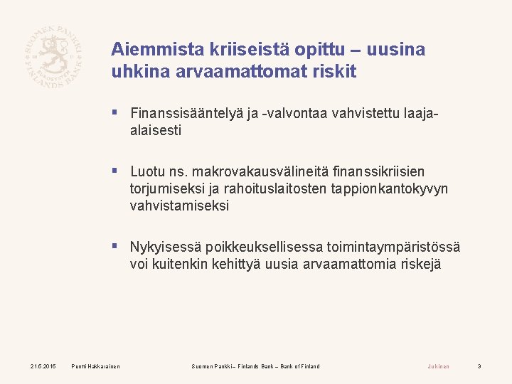 Aiemmista kriiseistä opittu – uusina uhkina arvaamattomat riskit § Finanssisääntelyä ja -valvontaa vahvistettu laajaalaisesti