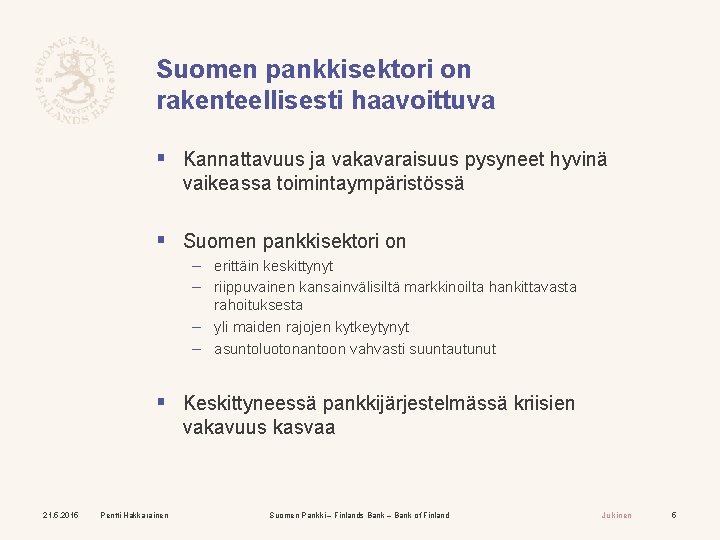 Suomen pankkisektori on rakenteellisesti haavoittuva § Kannattavuus ja vakavaraisuus pysyneet hyvinä vaikeassa toimintaympäristössä §