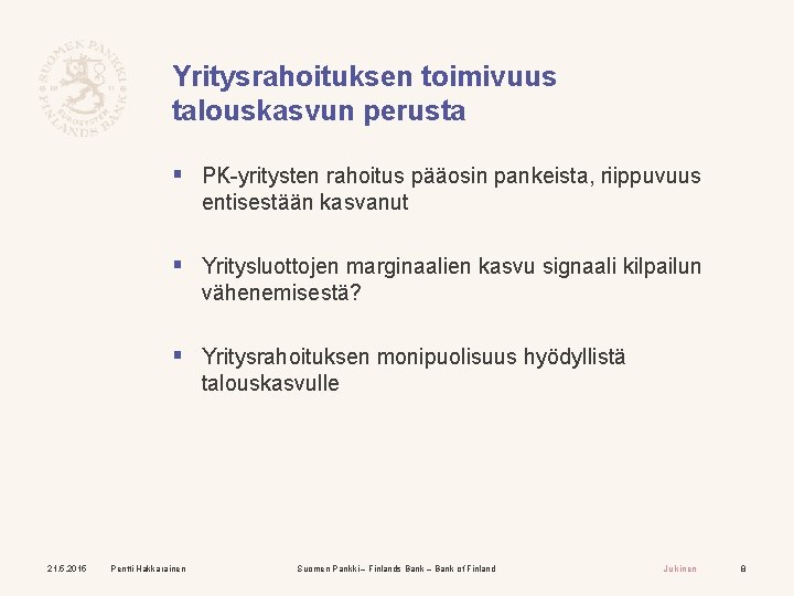 Yritysrahoituksen toimivuus talouskasvun perusta § PK-yritysten rahoitus pääosin pankeista, riippuvuus entisestään kasvanut § Yritysluottojen