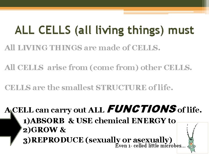 ALL CELLS (all living things) must All LIVING THINGS are made of CELLS. All