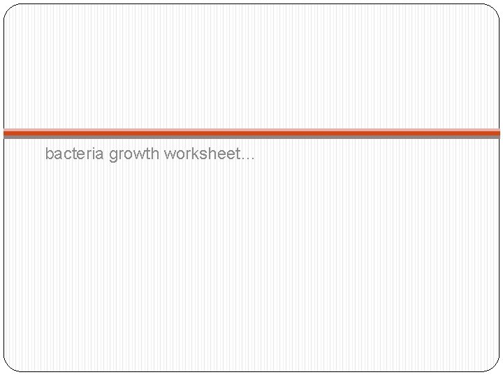 bacteria growth worksheet… 