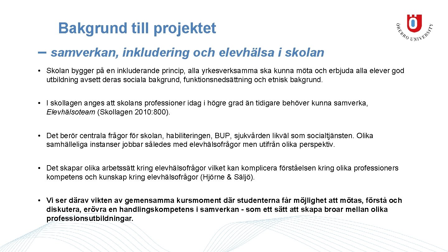 Bakgrund till projektet – samverkan, inkludering och elevhälsa i skolan • Skolan bygger på