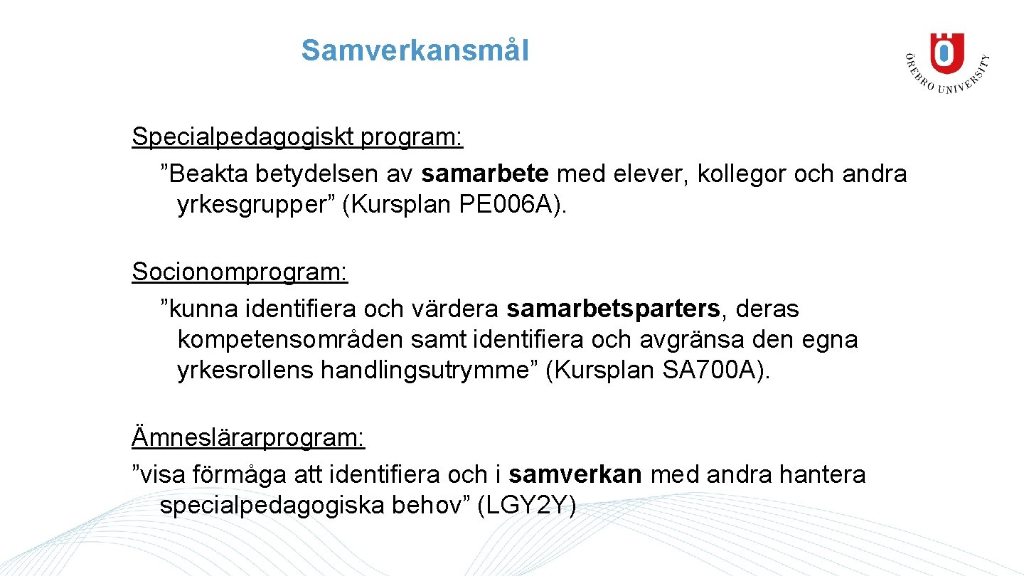 Samverkansmål Specialpedagogiskt program: ”Beakta betydelsen av samarbete med elever, kollegor och andra yrkesgrupper” (Kursplan