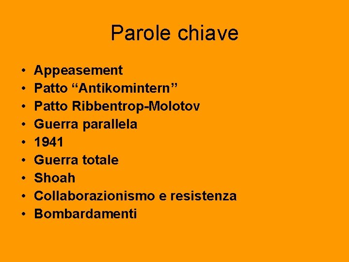 Parole chiave • • • Appeasement Patto “Antikomintern” Patto Ribbentrop-Molotov Guerra parallela 1941 Guerra