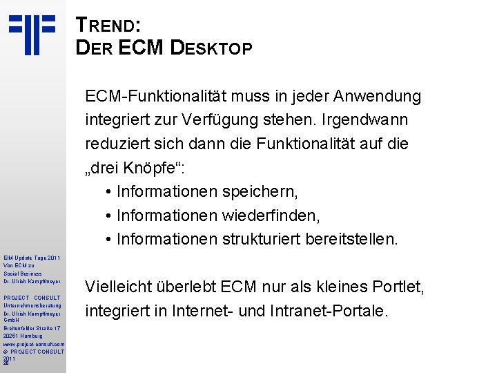 TREND: DER ECM DESKTOP ECM-Funktionalität muss in jeder Anwendung integriert zur Verfügung stehen. Irgendwann