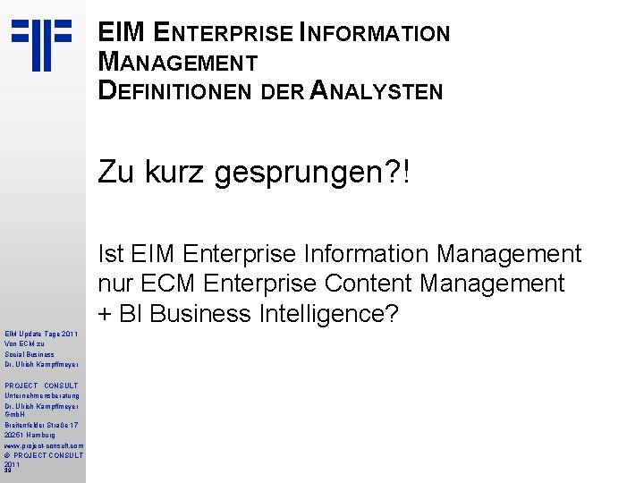 EIM ENTERPRISE INFORMATION MANAGEMENT DEFINITIONEN DER ANALYSTEN Zu kurz gesprungen? ! Ist EIM Enterprise