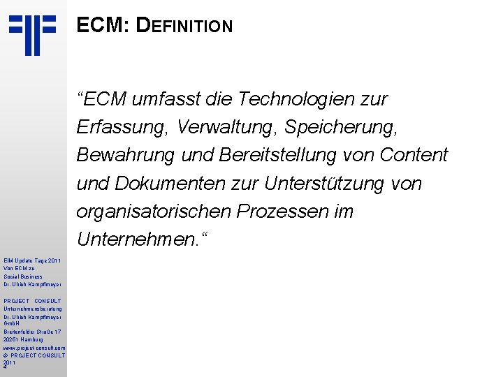 ECM: DEFINITION “ECM umfasst die Technologien zur Erfassung, Verwaltung, Speicherung, Bewahrung und Bereitstellung von