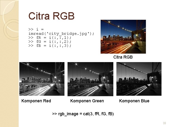 Citra RGB >> i = imread('city_bridge. jpg'); >> f. R = i(: , 1);
