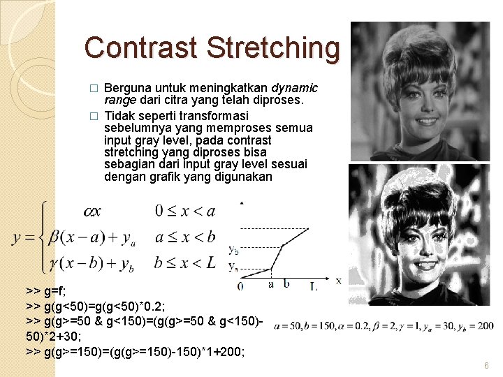 Contrast Stretching Berguna untuk meningkatkan dynamic range dari citra yang telah diproses. � Tidak