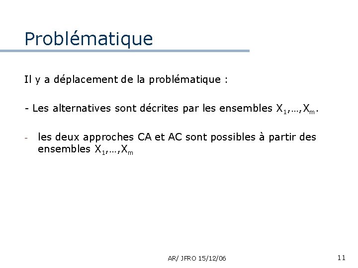 Problématique Il y a déplacement de la problématique : - Les alternatives sont décrites