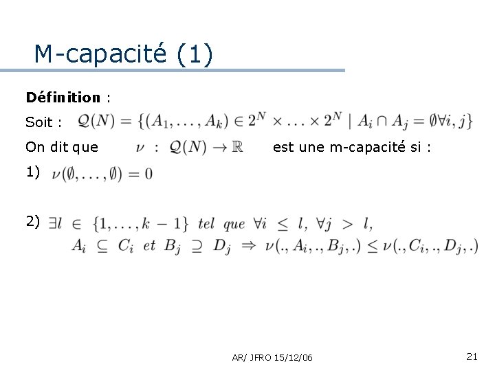 M-capacité (1) Définition : Soit : On dit que est une m-capacité si :