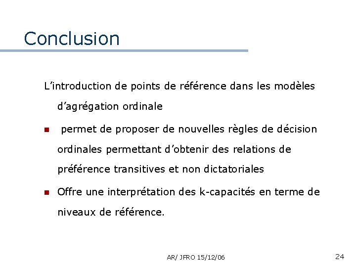 Conclusion L’introduction de points de référence dans les modèles d’agrégation ordinale n permet de