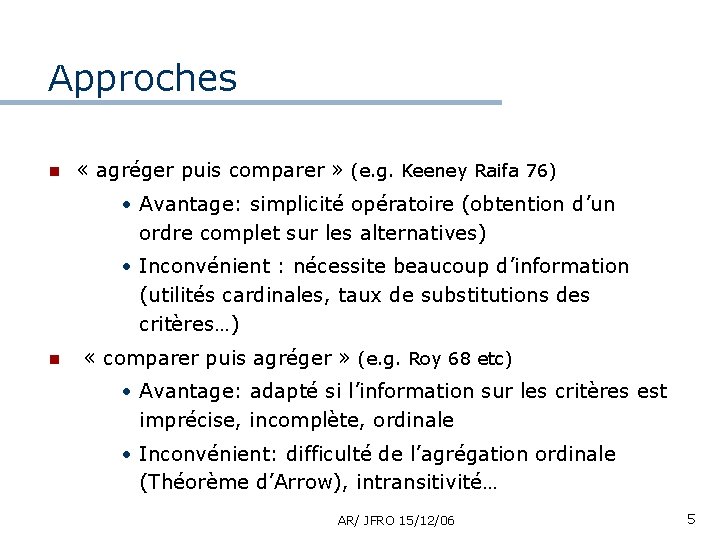 Approches n « agréger puis comparer » (e. g. Keeney Raifa 76) • Avantage: