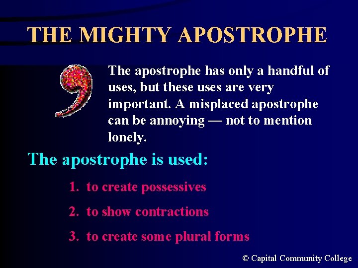 THE MIGHTY APOSTROPHE The apostrophe has only a handful of uses, but these uses