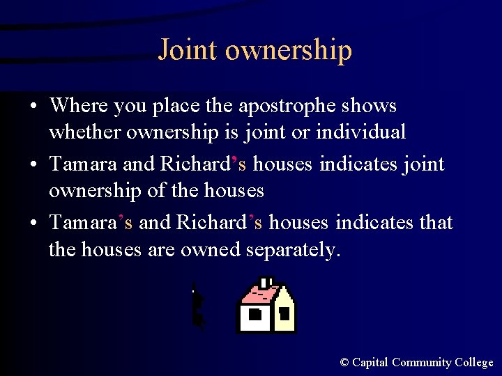 Joint ownership • Where you place the apostrophe shows whether ownership is joint or