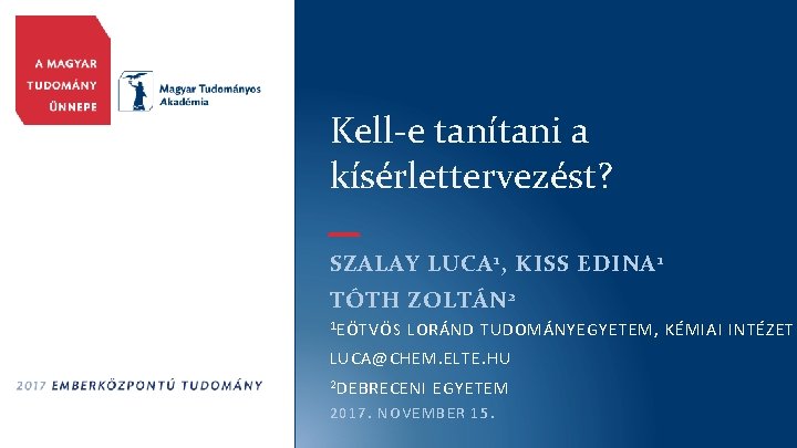 Kell-e tanítani a kísérlettervezést? SZALAY LUCA 1 , KISS EDINA 1 TÓTH ZOLTÁN 2