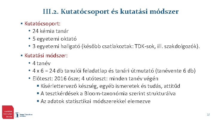 III. 2. Kutatócsoport és kutatási módszer § Kutatócsoport: • 24 kémia tanár • 5