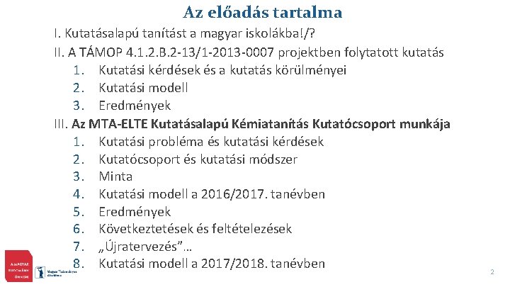 Az előadás tartalma I. Kutatásalapú tanítást a magyar iskolákba!/? II. A TÁMOP 4. 1.