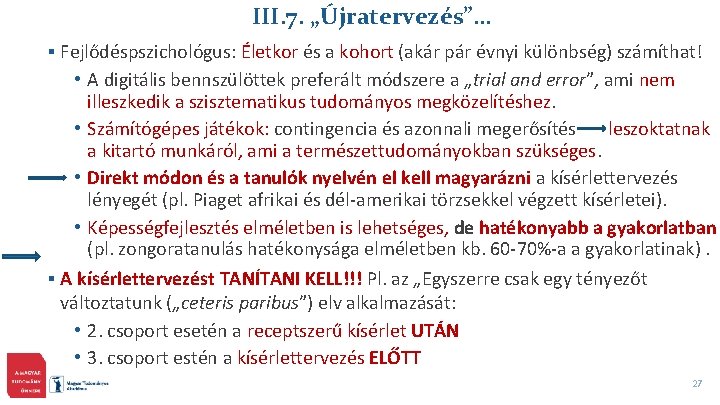 III. 7. „Újratervezés”… § Fejlődéspszichológus: Életkor és a kohort (akár pár évnyi különbség) számíthat!