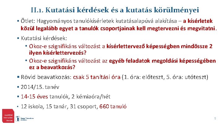 II. 1. Kutatási kérdések és a kutatás körülményei § Ötlet: Hagyományos tanulókísérletek kutatásalapúvá alakítása