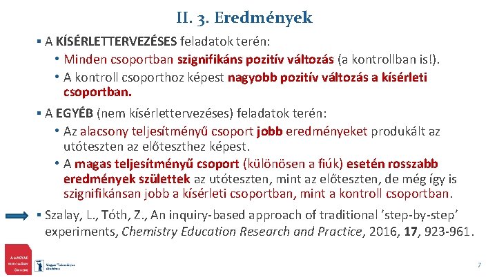 II. 3. Eredmények § A KÍSÉRLETTERVEZÉSES feladatok terén: • Minden csoportban szignifikáns pozitív változás