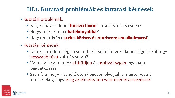 III. 1. Kutatási problémák és kutatási kérdések § Kutatási problémák: • Milyen hatása lehet