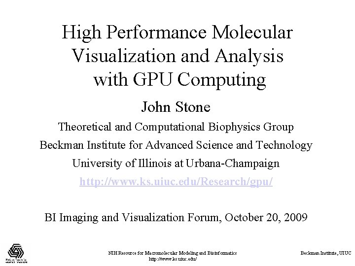 High Performance Molecular Visualization and Analysis with GPU Computing John Stone Theoretical and Computational