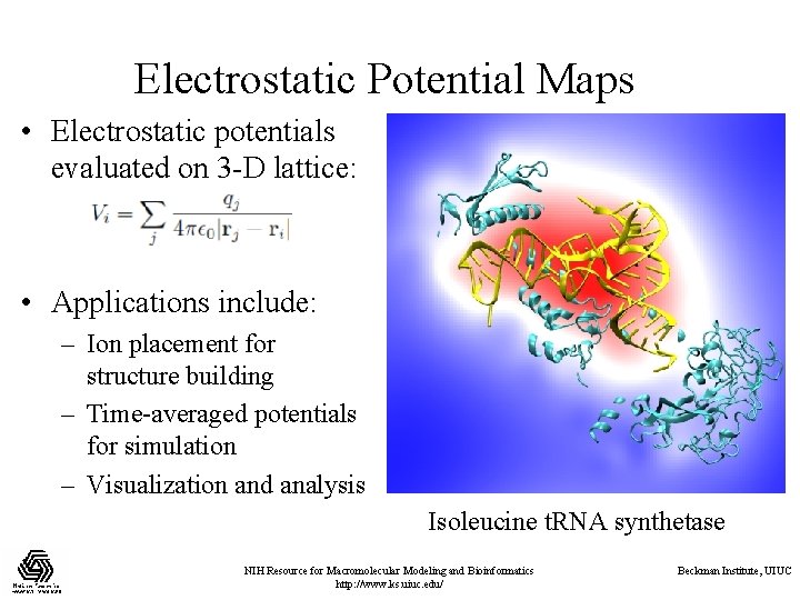 Electrostatic Potential Maps • Electrostatic potentials evaluated on 3 -D lattice: • Applications include: