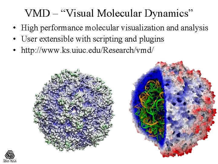 VMD – “Visual Molecular Dynamics” • High performance molecular visualization and analysis • User