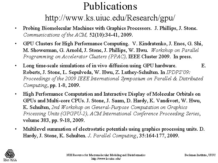 Publications http: //www. ks. uiuc. edu/Research/gpu/ • Probing Biomolecular Machines with Graphics Processors. J.