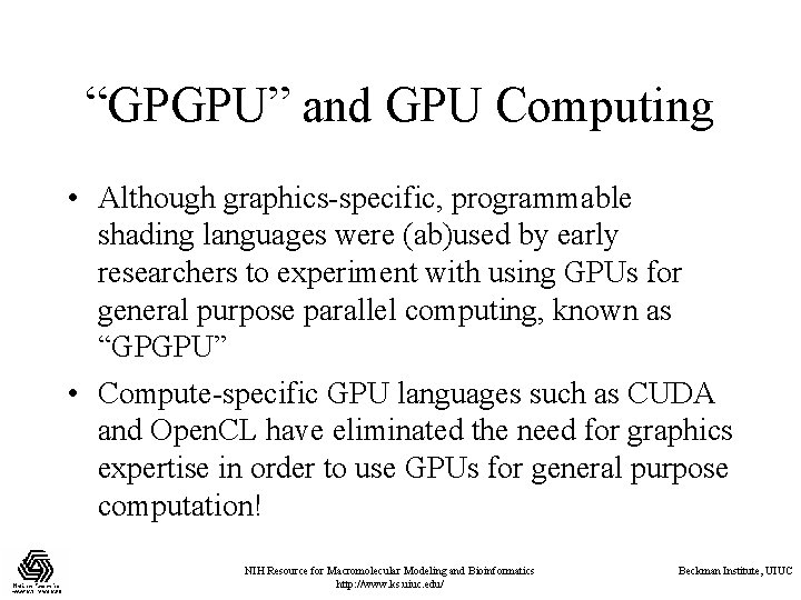 “GPGPU” and GPU Computing • Although graphics-specific, programmable shading languages were (ab)used by early