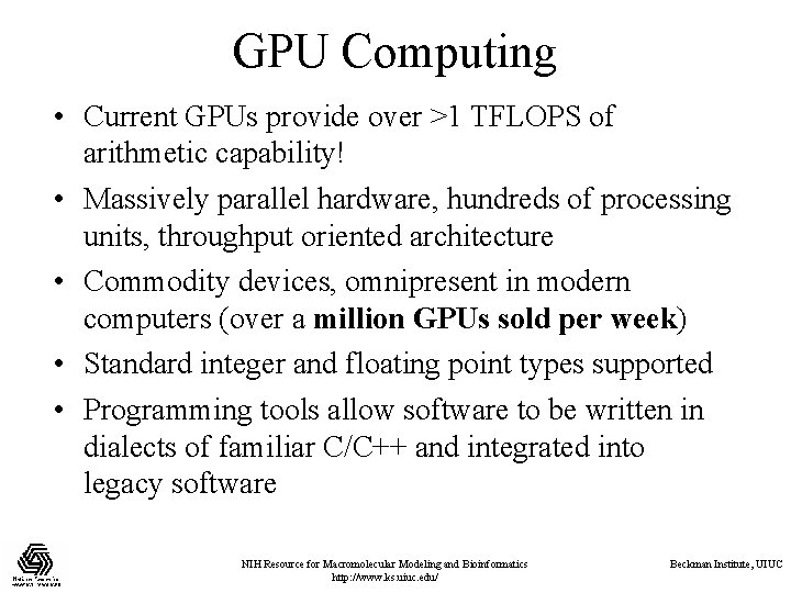 GPU Computing • Current GPUs provide over >1 TFLOPS of arithmetic capability! • Massively