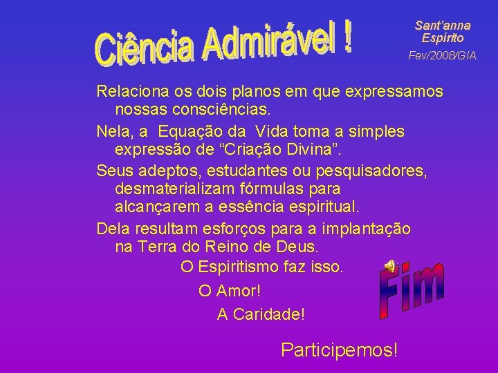 Sant’anna Espírito Fev/2008/GIA Relaciona os dois planos em que expressamos nossas consciências. Nela, a