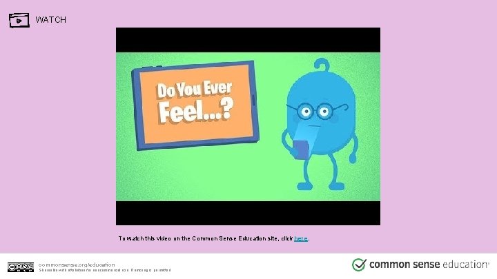 WATCH To watch this video on the Common Sense Education site, click here. commonsense. WATCH To watch this video on the Common Sense Education site, click here. commonsense.