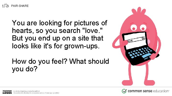 PAIR-SHARE You are looking for pictures of hearts, so you search "love. " But PAIR-SHARE You are looking for pictures of hearts, so you search "love. " But