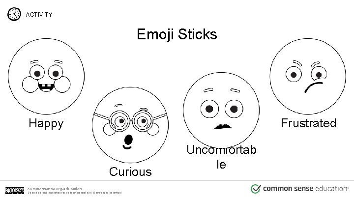 ACTIVITY Emoji Sticks Happy Frustrated Curious commonsense. org/education Shareable with attribution for noncommercial use. ACTIVITY Emoji Sticks Happy Frustrated Curious commonsense. org/education Shareable with attribution for noncommercial use.