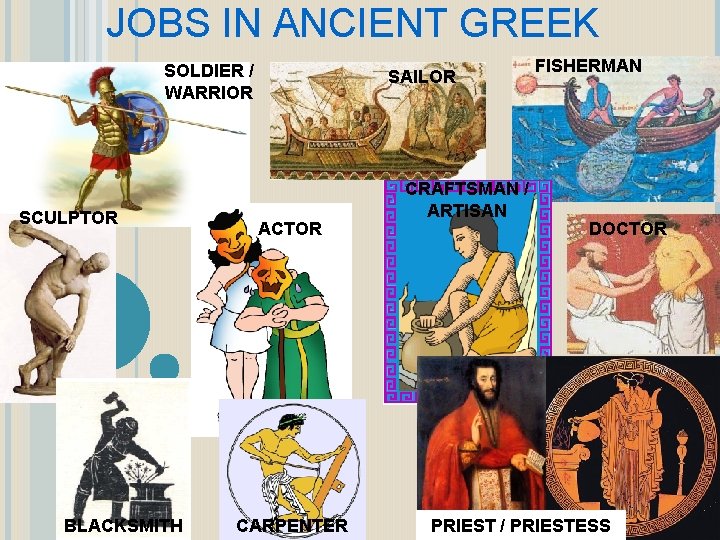 JOBS IN ANCIENT GREEK SOLDIER / WARRIOR SCULPTOR BLACKSMITH SAILOR ACTOR CARPENTER CRAFTSMAN /