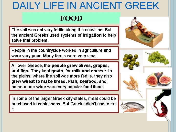 DAILY LIFE IN ANCIENT GREEK FOOD The soil was not very fertile along the