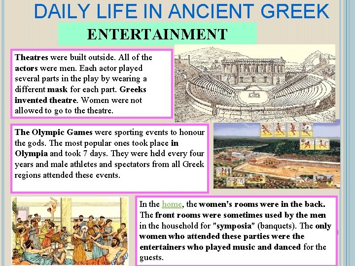 DAILY LIFE IN ANCIENT GREEK ENTERTAINMENT Theatres were built outside. All of the actors