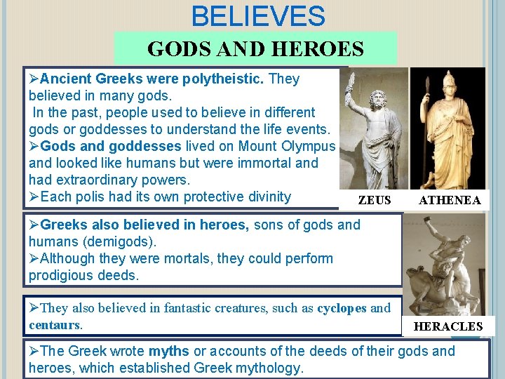 BELIEVES GODS AND HEROES ØAncient Greeks were polytheistic. They believed in many gods. In