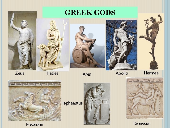 GREEK GODS Zeus Hades Ares Apollo Hermes Hephaestus Poseidon Dionysus 