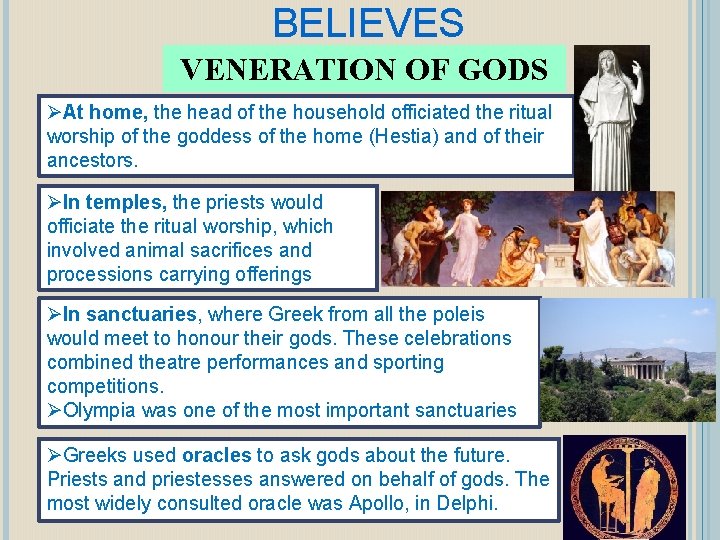 BELIEVES VENERATION OF GODS ØAt home, the head of the household officiated the ritual
