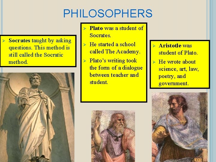 PHILOSOPHERS Ø Ø Socrates taught by asking questions. This method is still called the