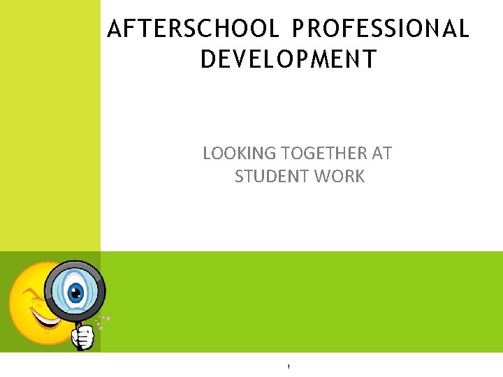 AFTERSCHOOL PROFESSIONAL DEVELOPMENT LOOKING TOGETHER AT STUDENT WORK 1 