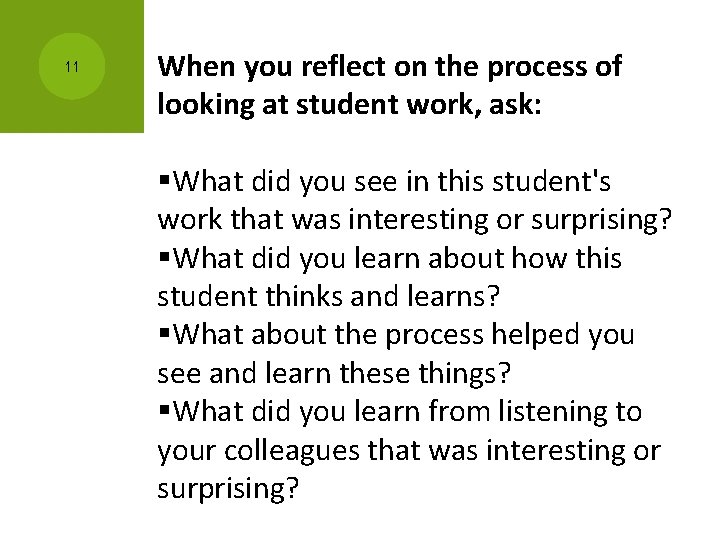 11 When you reflect on the process of looking at student work, ask: §What